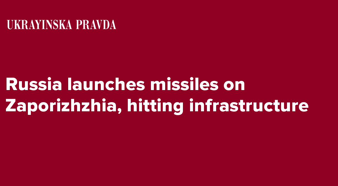Russia launches missiles on Zaporizhzhia, hitting infrastructure
