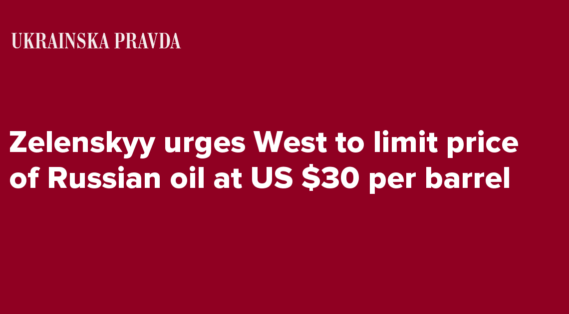 Zelenskyy urges West to limit price of Russian oil at US $30 per barrel