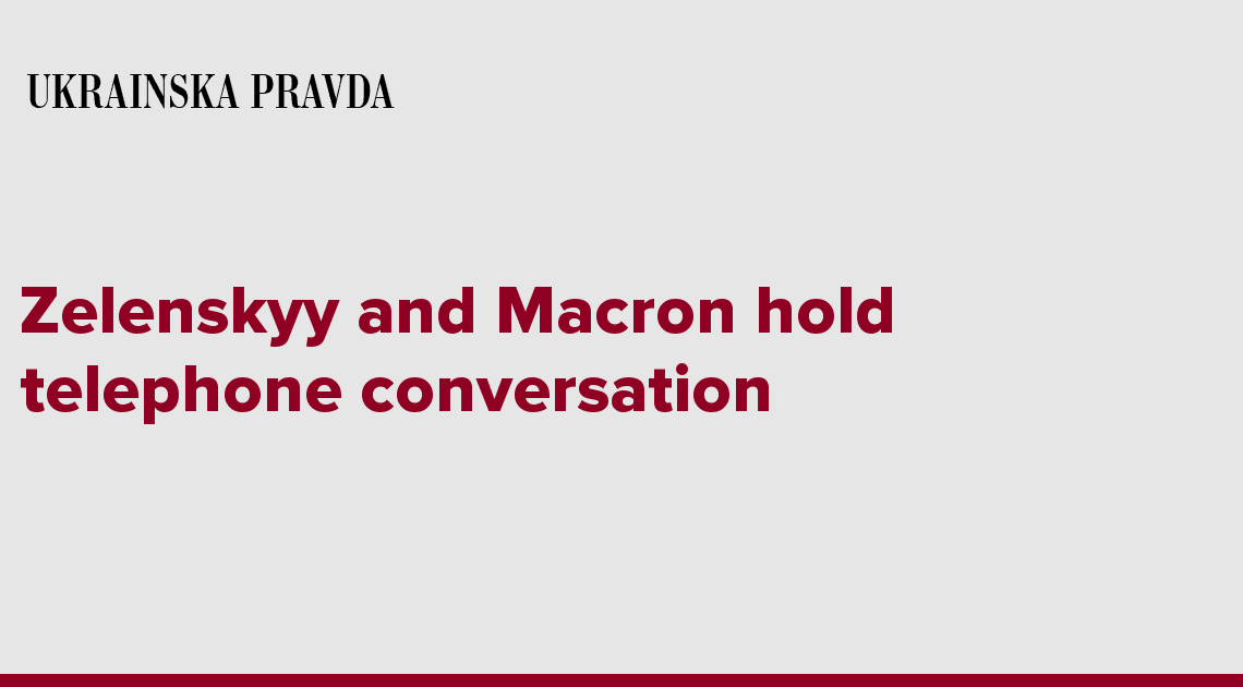 Zelenskyy and Macron hold telephone conversation