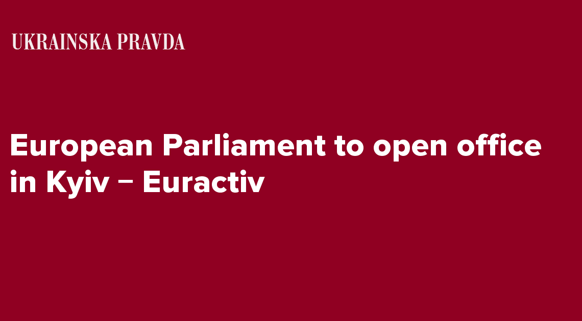 European Parliament to open office in Kyiv − Euractiv